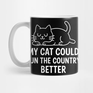 My-Cat-Could-Run-The-Country-Better Mug
